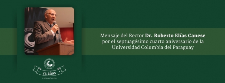 Mensaje  por el septuagésimo cuarto aniversario de la Universidad Columbia del Paraguay